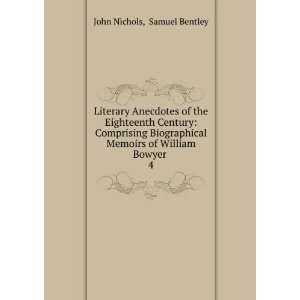   Memoirs of William Bowyer . 4 Samuel Bentley John Nichols Books