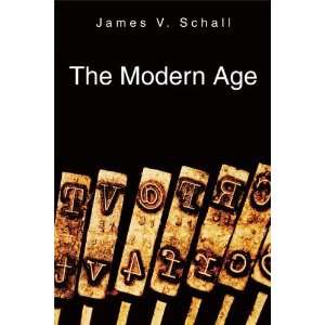  The Modern Age [Hardcover] James V. Schall Books