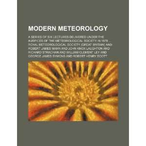  meteorology; A series of six lectures delivered under the auspices 