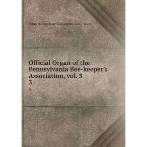   Association, vol. 3. 3 Pennsylvania State Beekeepers Association