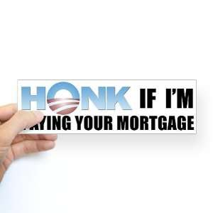  Honk Mortgage Anti obama Bumper Sticker by  Arts 