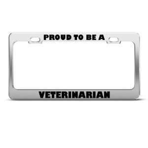 Proud To Be A Veterinarian Career license plate frame Stainless