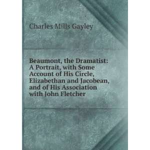   of his Circle, Elizabethan and Jacobean Charles Mills Gayley Books