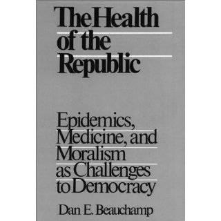 The Health Of The Republic Epidemics, Medicine, and Moralism as 