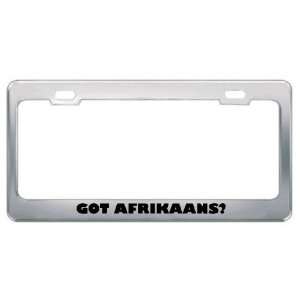 Got Afrikaans? Language Nationality Country Metal License Plate Frame 