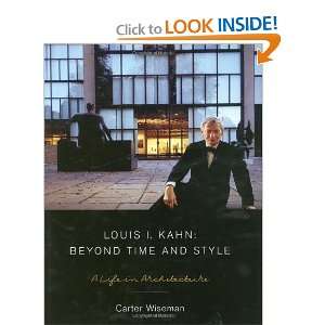  Louis I. Kahn Beyond Time and Style A Life in 