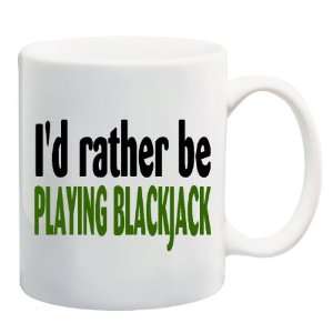  ID RATHER BE PLAYING BLACKJACK Mug Coffee Cup 11 oz 