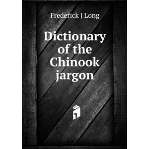  Dictionary of the Chinook jargon Frederick J Long Books