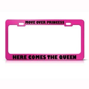  Move Over Princess Here Comes Queen license plate frame 
