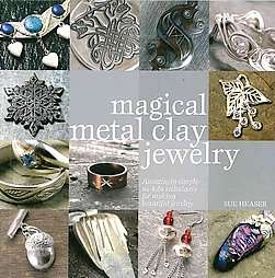 Magical Metal Clay Jewelry Amazing Simple No kiln Techniques for 