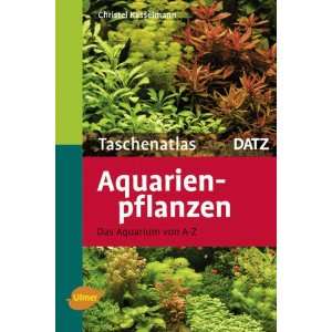 Taschenatlas Aquarienpflanzen Das Aquarium von A   Z. 200 Arten für 