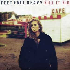 Feet Fall Heavy Kill It Kid  Musik