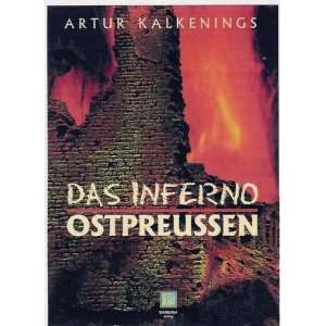 Das Inferno Ostpreussen  Artur Kalkenings Bücher