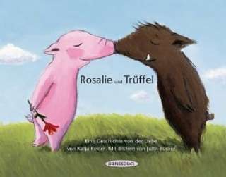 Rosalie und Trüffel   Trüffel und Rosalie Eine Geschichte von der 