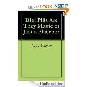 Diet Pills Are They Magic or Just a Placebo? C. L. Vaughn  