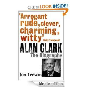 Alan Clark The Biography Ion Trewin  Kindle Store