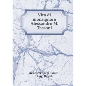 Vita di monsignore Alessandro M. Tassoni Luigi Biondi marchese Luigi 
