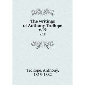   writings of Anthony Trollope. v.19 Anthony, 1815 1882 Trollope Books