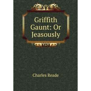  Griffith Gaunt Or Jeasously Charles Reade Books