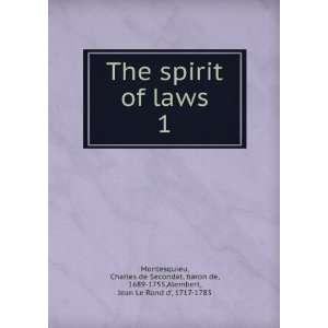  The spirit of laws. 1 Charles de Secondat, baron de, 1689 