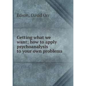   to apply psychoanalysis to your own problems, David Orr. Edson Books