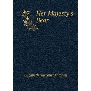  Her Majestys Bear Elizabeth Harcourt Mitchell Books