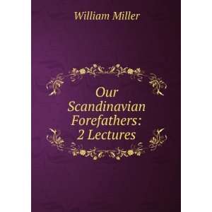    Our Scandinavian Forefathers 2 Lectures William Miller Books