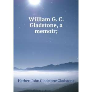   Gladstone, a memoir; Herbert John Gladstone Gladstone Books