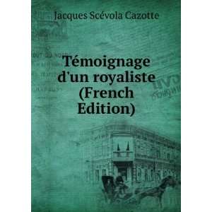   un royaliste (French Edition) Jacques ScÃ©vola Cazotte Books