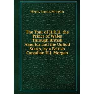   States, by a British Canadian H.J. Morgan Henry James Morgan Books