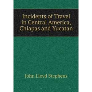   in Central America, Chiapas and Yucatan John Lloyd Stephens Books
