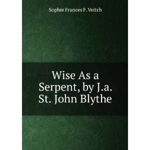  Wise As a Serpent, by J.a. St. John Blythe Sophie Frances 