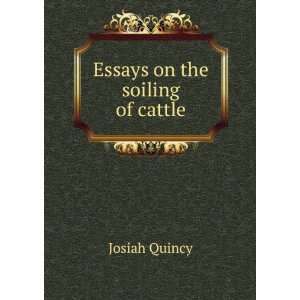 Essays on the soiling of cattle Josiah Quincy  Books