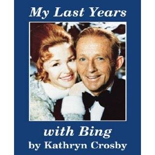 My last years with Bing by Kathryn Crosby ( Paperback   2002)