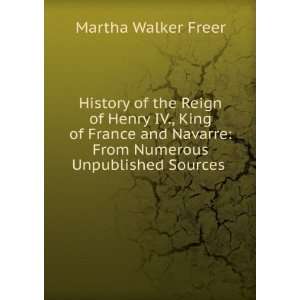 History of the Reign of Henry IV., King of France and Navarre From 