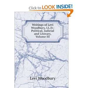  Writings of Levi Woodbury, LL.D. Political, Judicial and 