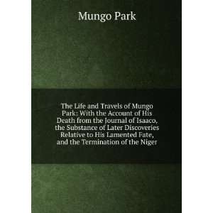 The life and travels of Mungo Park with the account of his death from 