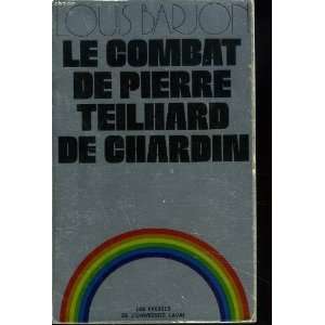 Le Combat de Pierre Teilhard de Chardin Louis Barjon  