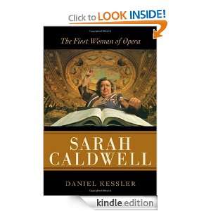 Sarah Caldwell The First Woman of Opera Daniel Kessler  