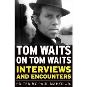  Tom Waits on Tom Waits Interviews and Encounters[ TOM WAITS ON TOM 