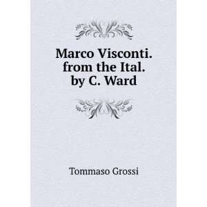  Marco Visconti. from the Ital. by C. Ward Tommaso Grossi Books
