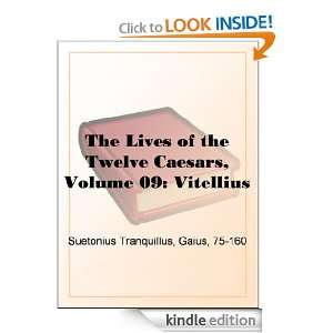 The Lives of the Twelve Caesars, Volume 09 Vitellius Gaius Suetonius 