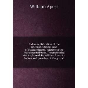   William Apes, An Indian and preacher of the gospel William Apess