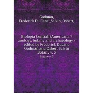   /edited by Frederick Ducane Godman and Osbert Salvin. Botany v. 3