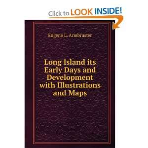 Long Island its Early Days and Development with Illustrations and Maps 